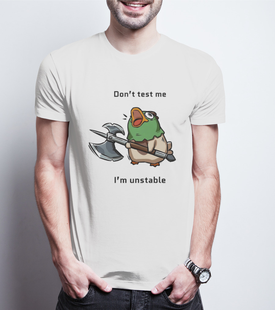 Don't Test Me I'm Unstable Duck Holding Axe T-Shirt