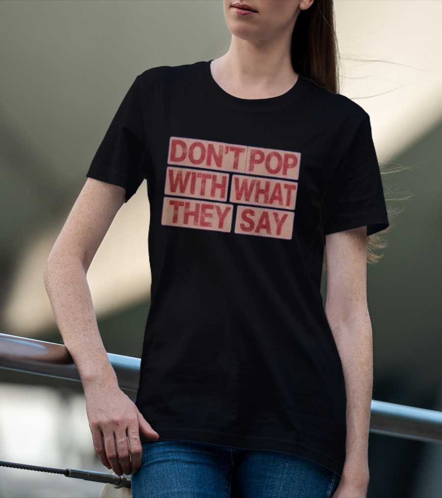 Russell Westbrook Don't Pop With What They Say T-Shirt