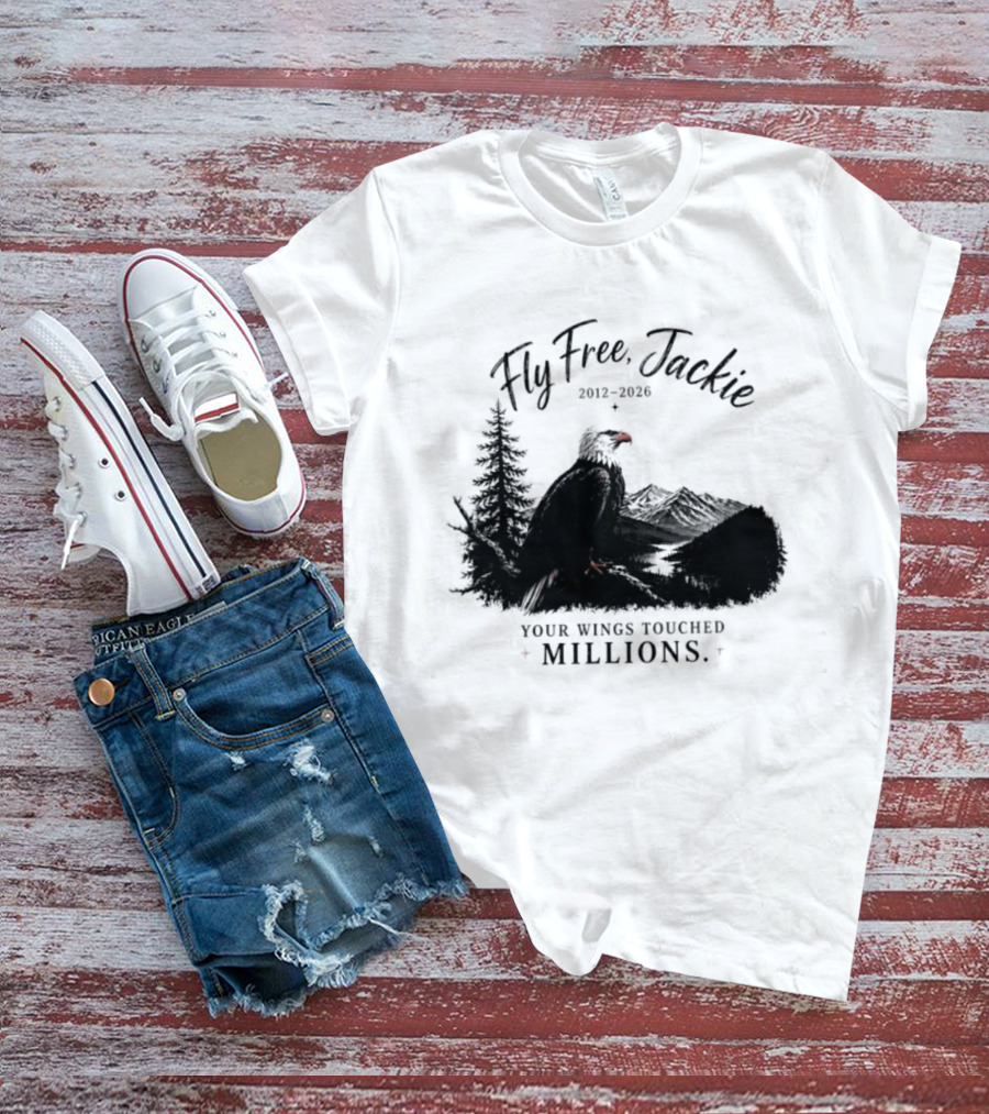 Fly Free Jackie 2012 2026 Your Wings Touched Millions Eagle Forest T-Shirt