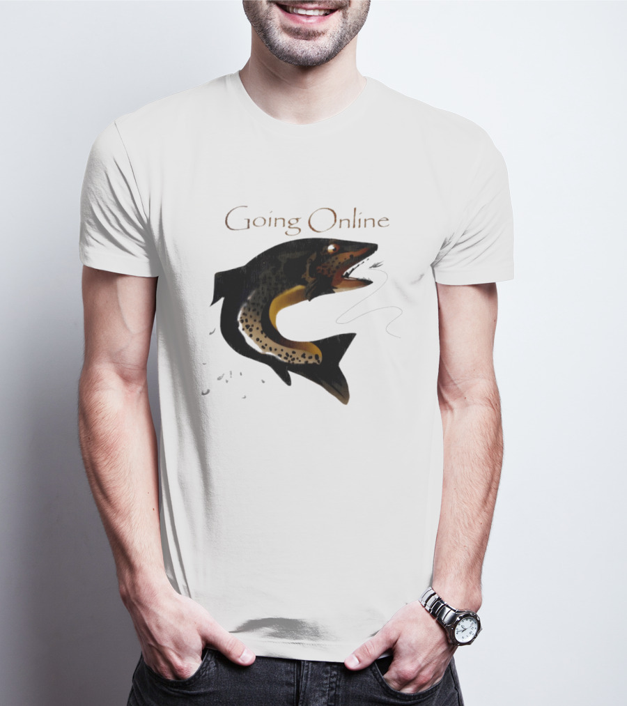 Going Online Fish Fishing Angler Humor Catch Hooked Trout T-Shirt