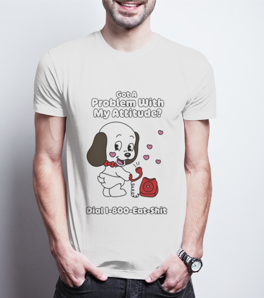 Got A Problem With My Attitude Dial 1 800 Eat Shit Cute Puppy Retro Phone Playful Retro Humor T-Shirt