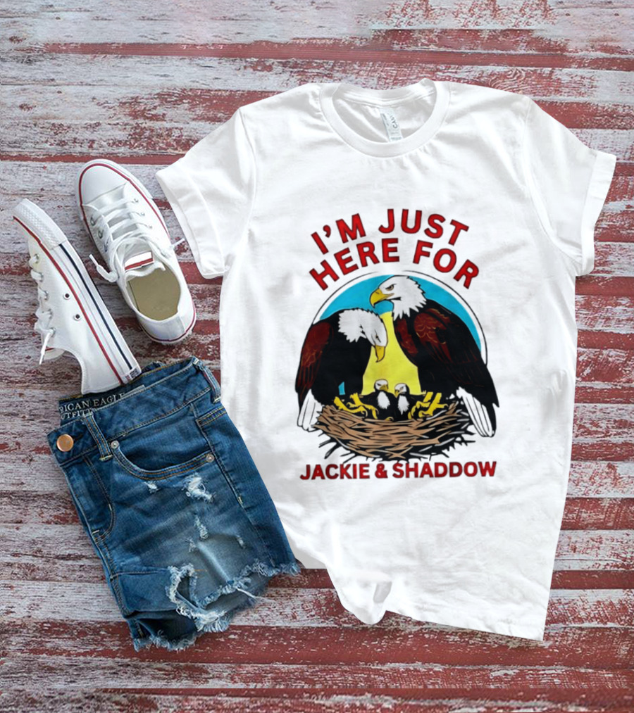 I'm Just Here For Jackie And Shadow Bald Eagle Family Nest T-Shirt