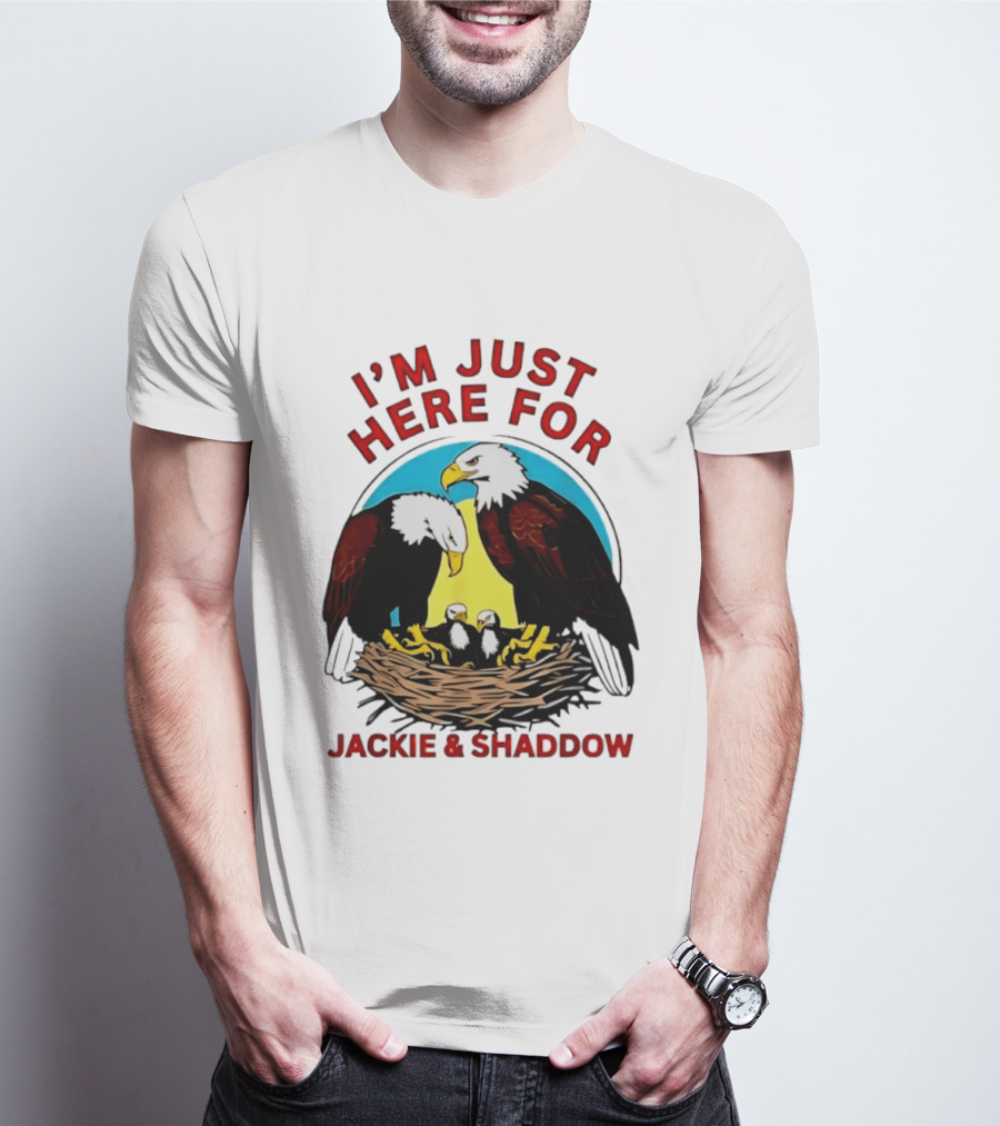 I'm Just Here For Jackie And Shadow Bald Eagle Family Nest T-Shirt