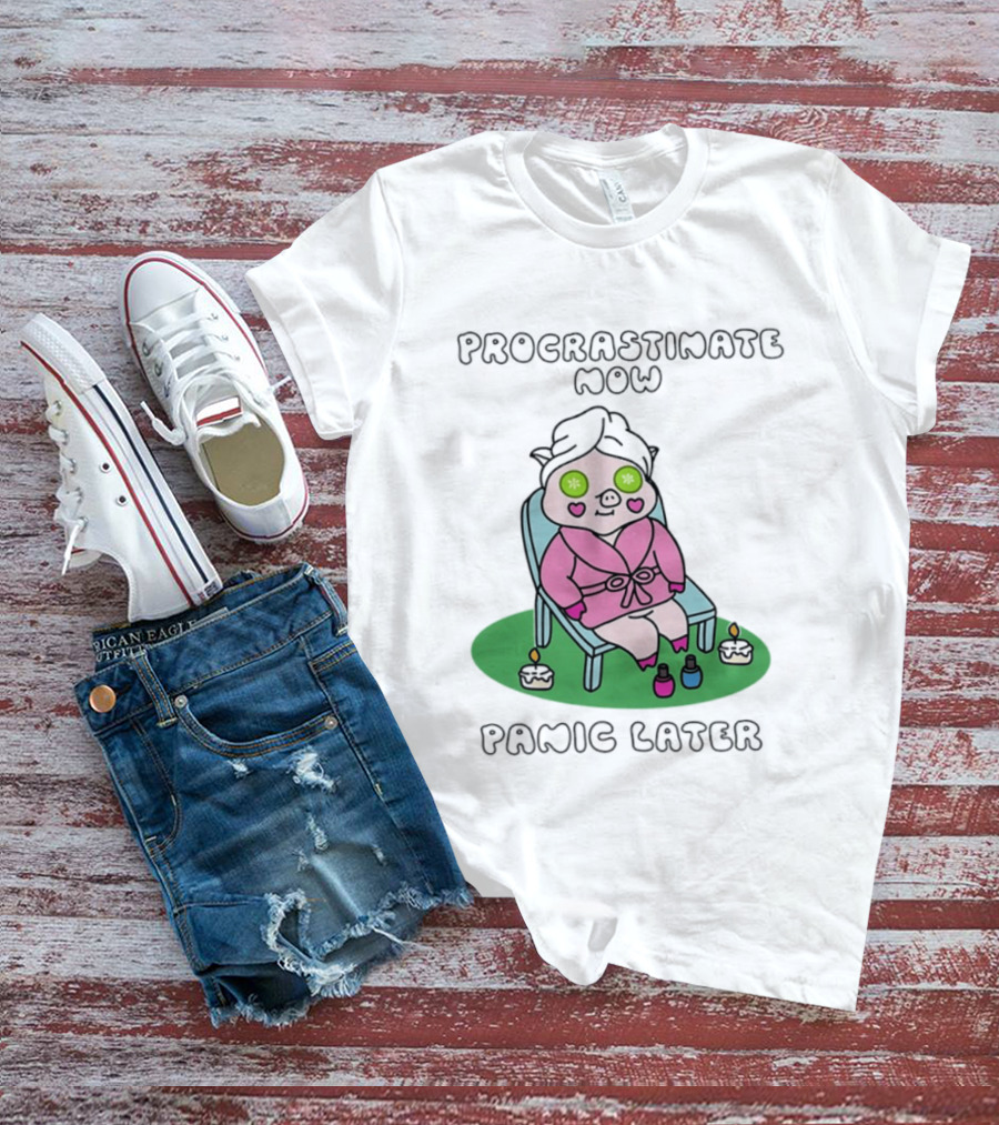 Procrastinate Now Panic Later Pig Spa Relaxation Humor T-Shirt