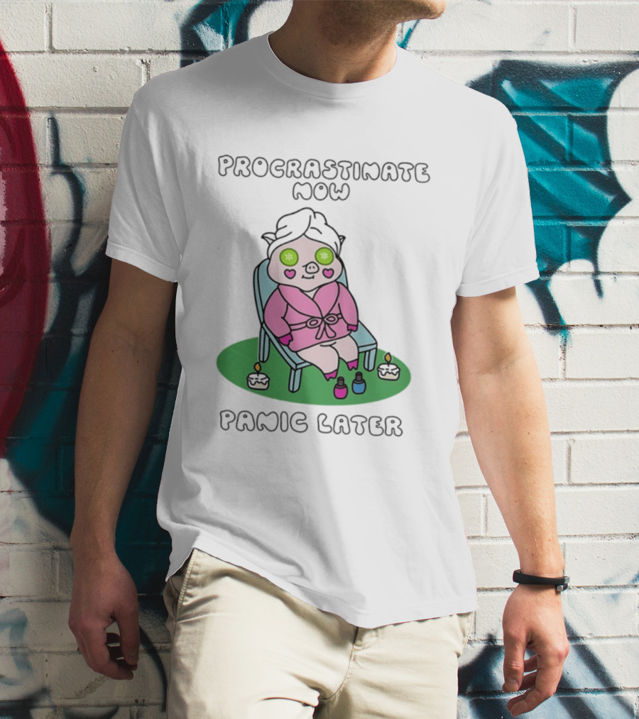 Procrastinate Now Panic Later Pig Spa Relaxation Humor T-Shirt