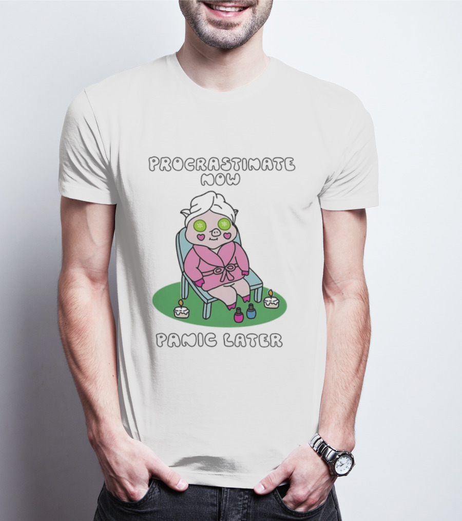 Procrastinate Now Panic Later Pig Spa Relaxation Humor T-Shirt