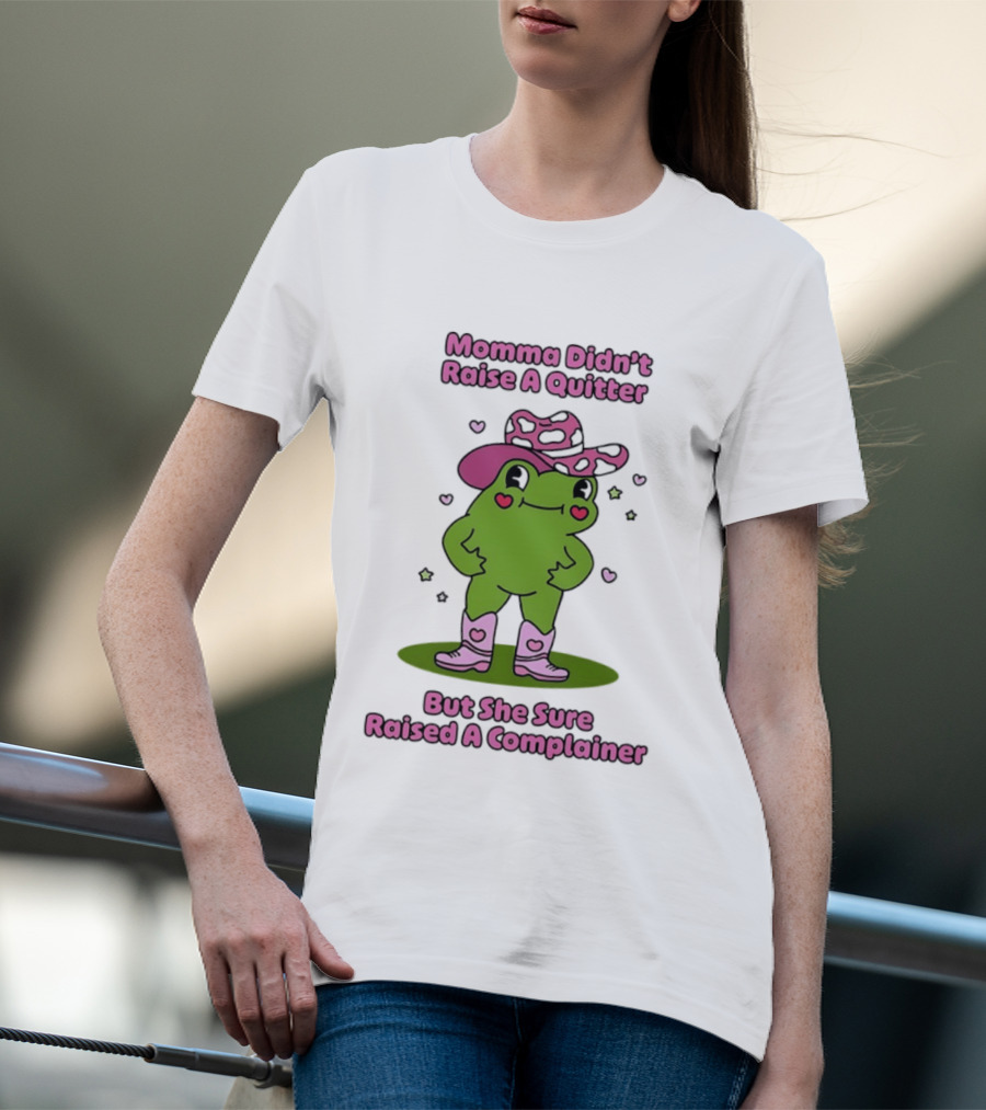 Momma Didn't Raise A Quitter But She Sure Raised A Complainer Cute Frog In Pink Boots And Hat T-Shirt