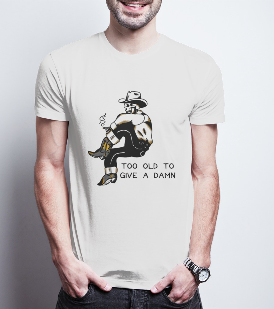 Too Old To Give A Damn Cowboy Skeleton Smoking Boots T-Shirt