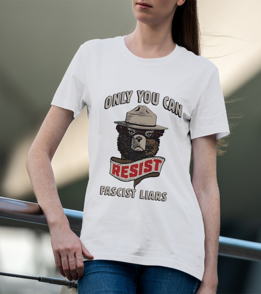 Only You Can Resist Fascist Liars Bear T-Shirt