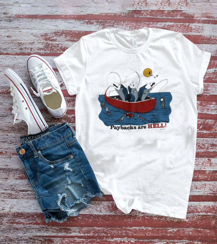 Paybacks Are Hell Fishing Canoe Adventure With Fish In Boat T-Shirt