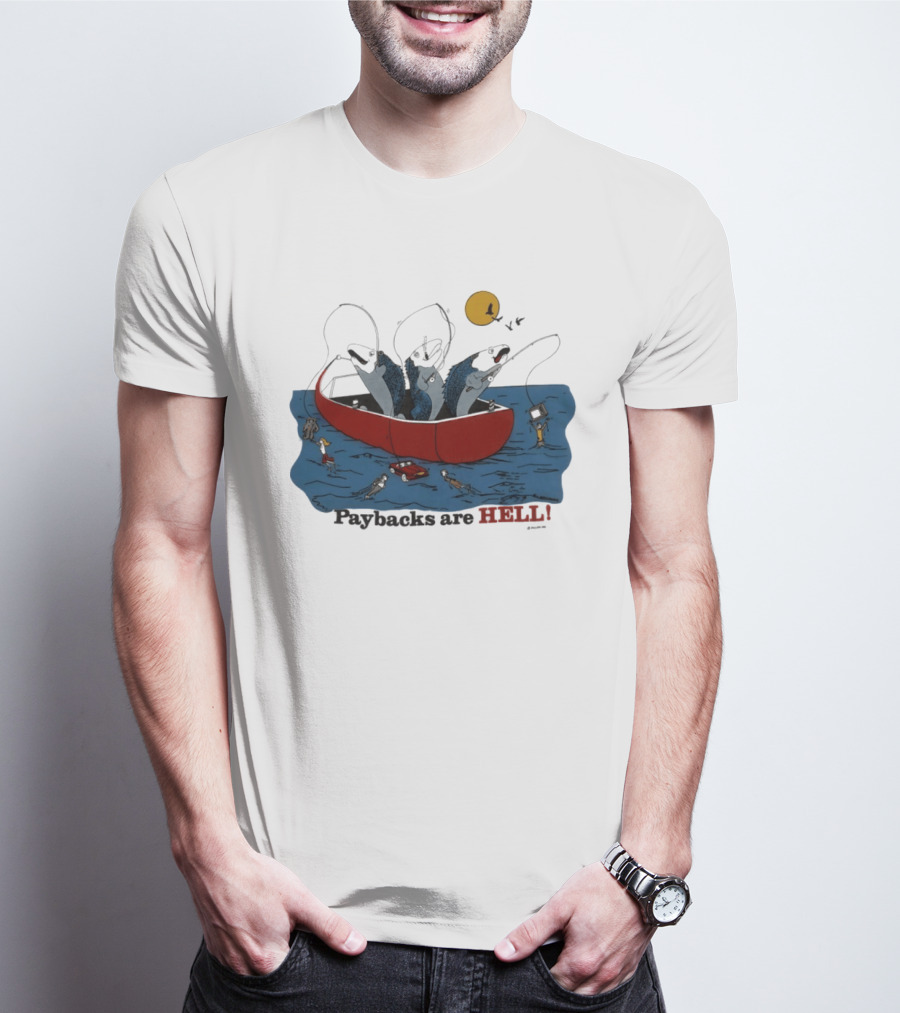 Paybacks Are Hell Fishing Canoe Adventure With Fish In Boat T-Shirt