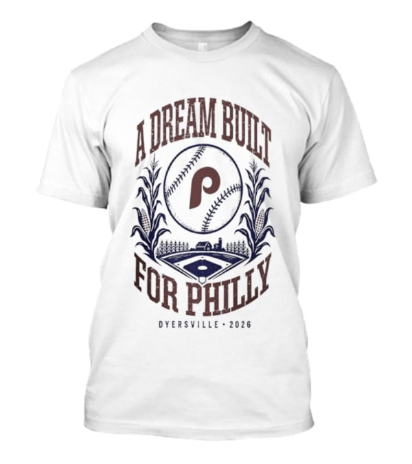 Philadelphia Phillies A Dream Built For Philly Otherville 2026 T-Shirt