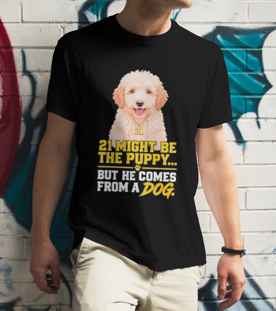 21 Might Be The Puppy But He Comes From A Dog Golden Collar Necklace T-Shirt