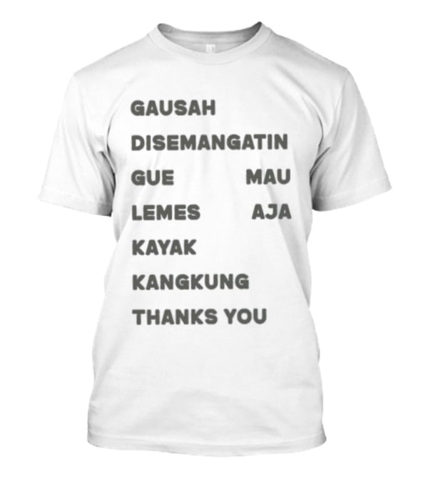 Gausah Disemangatin Gue Mau Lemes Aja Kayak Kangkung Thanks You T-Shirt