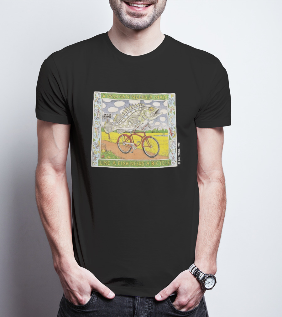 A Woman Needs A Man Like A Fish Needs A Bicycle Ray Troll 1993 T-Shirt