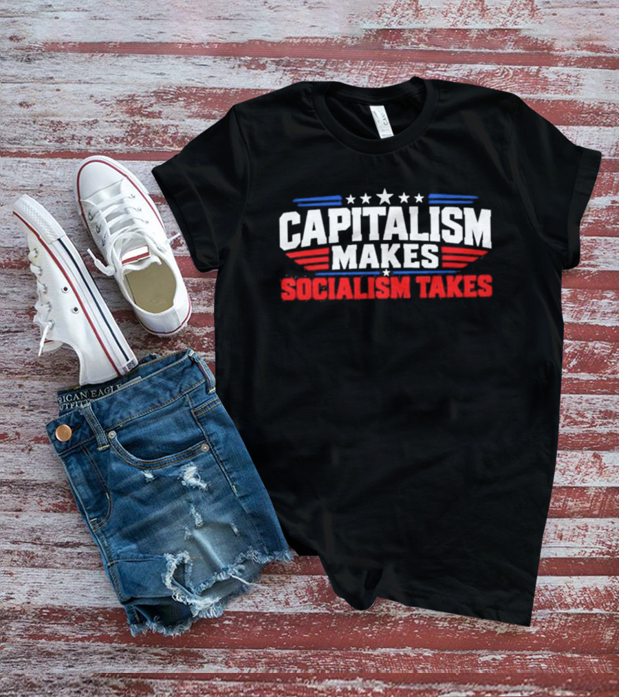 Capitalism Makes Socialism Takes Patriotic Stars And Stripes T-Shirt