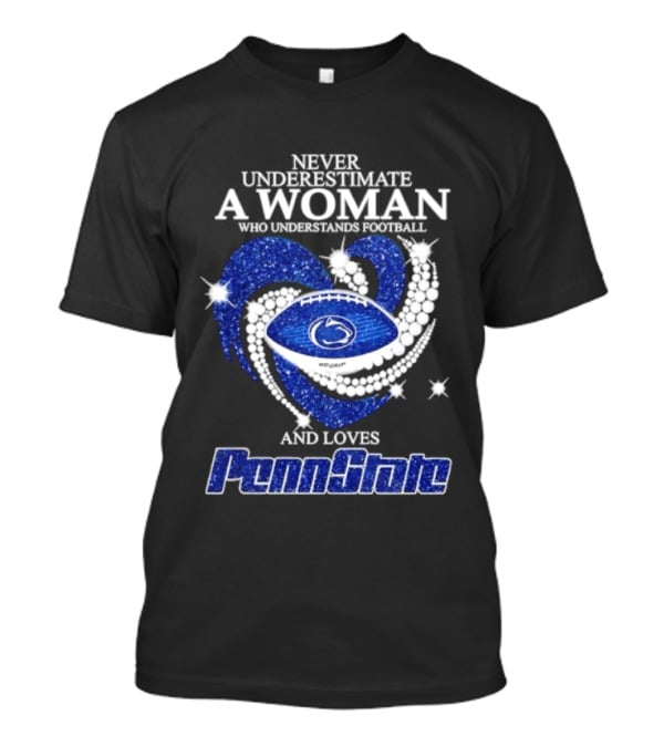 Never Underestimate A Woman Who Understands Football And Loves Penn State Heart 2026 Season T-Shirt