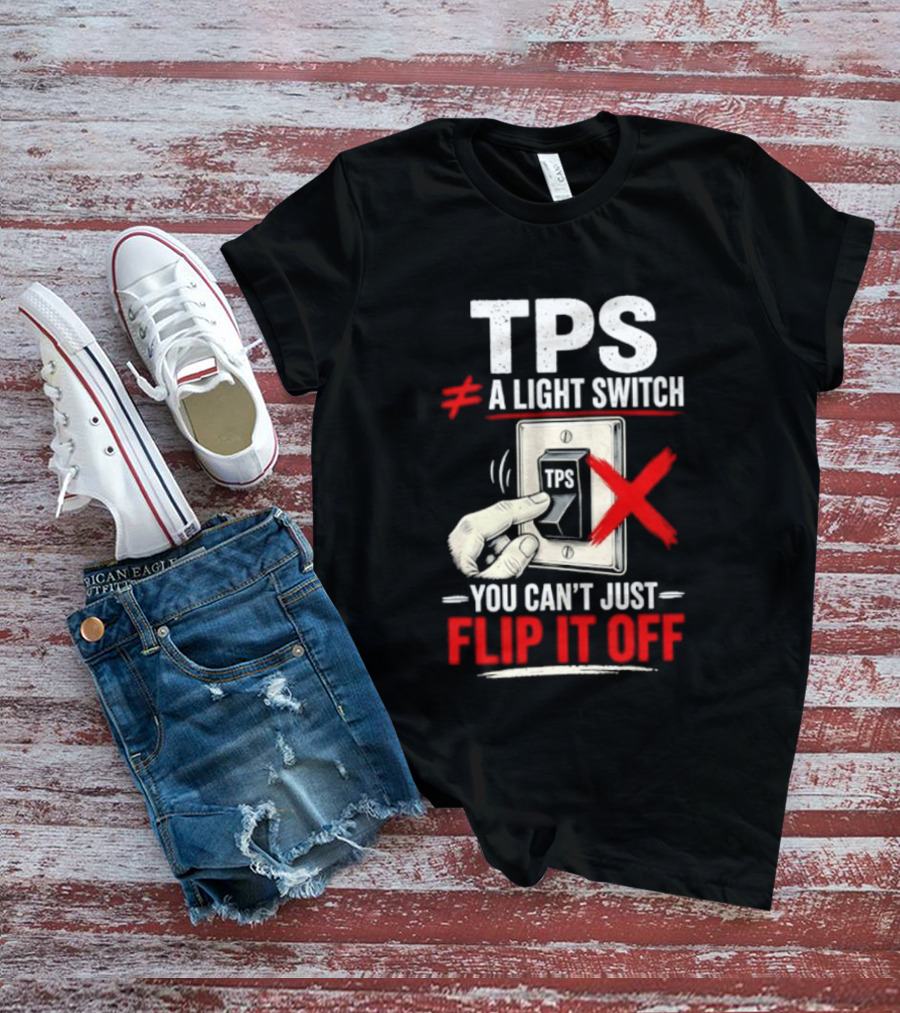TPS Not A Light Switch Can't Just Flip It Off T-Shirt