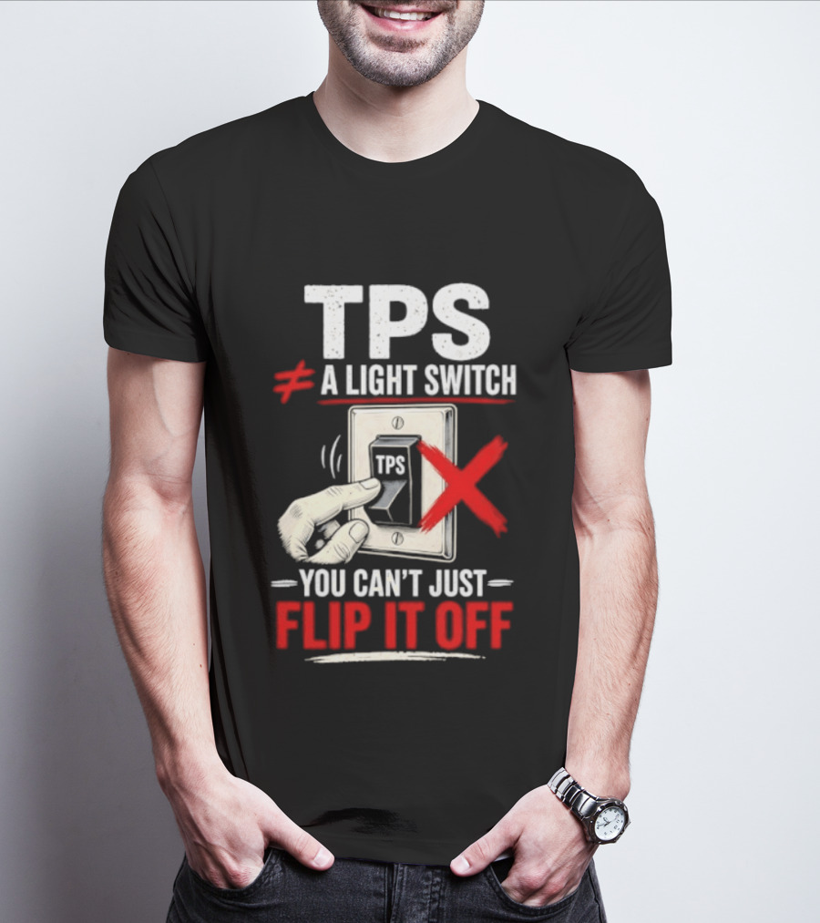 TPS Not A Light Switch Can't Just Flip It Off T-Shirt