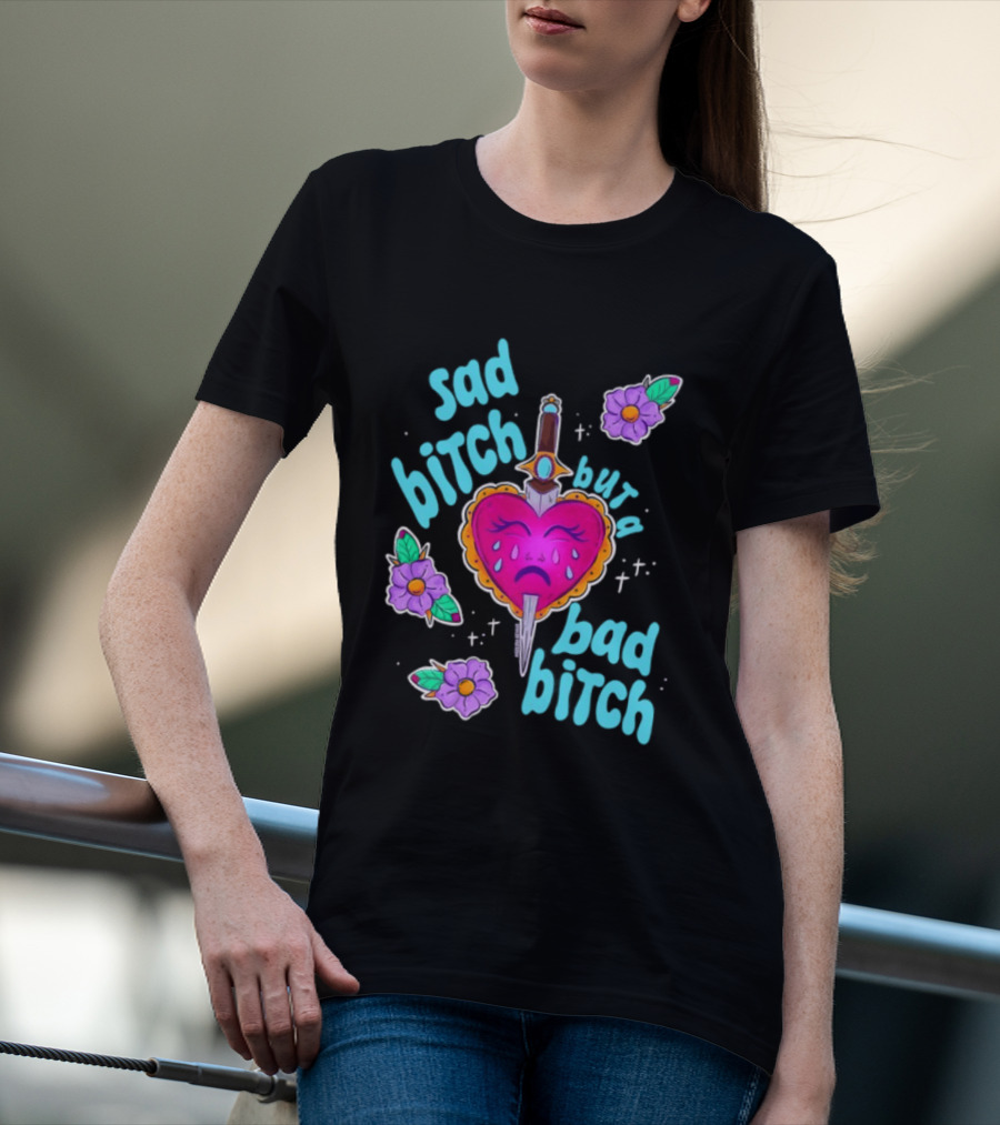 Sad Bitch But A Bad Bitch Dagger Heart With Purple Flowers And Teal T-Shirt