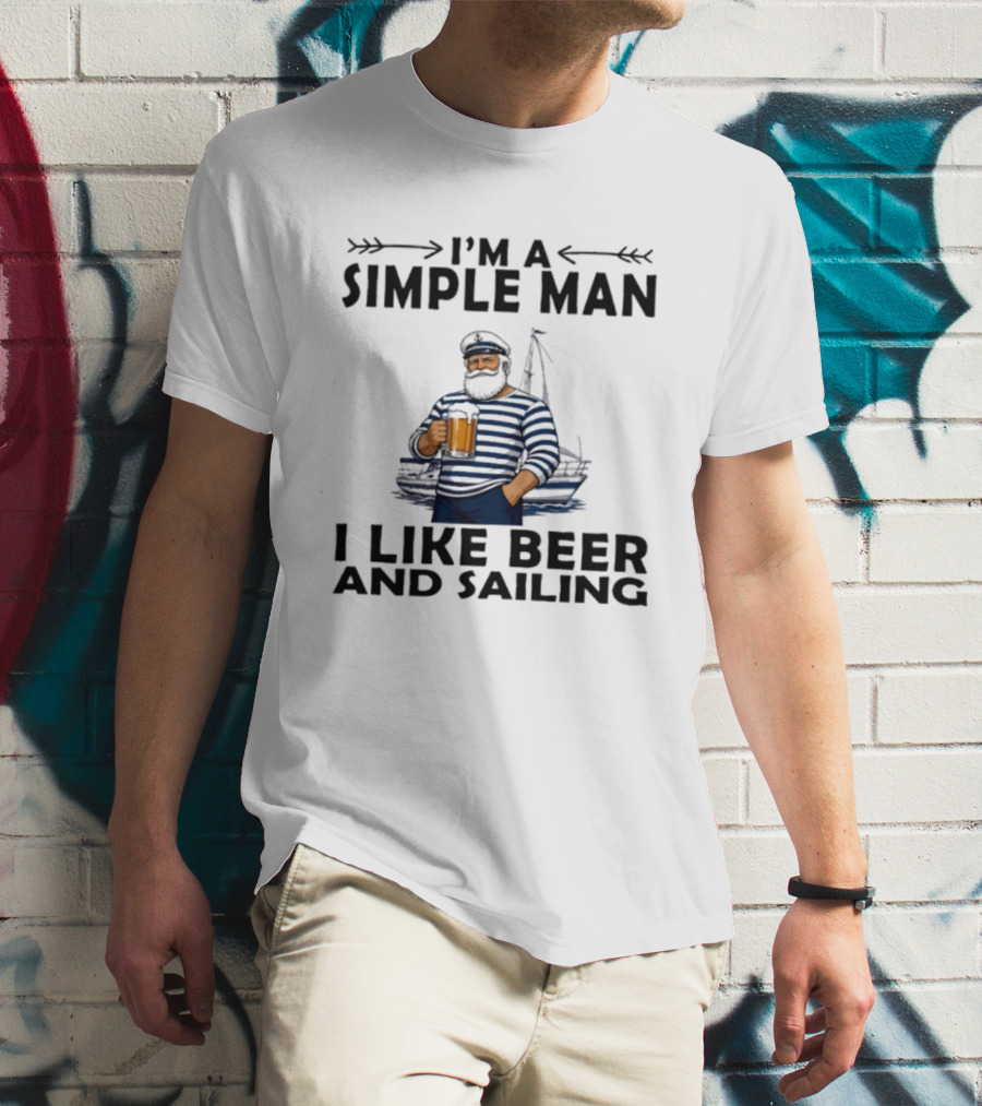 I'm A Simple Man Who Loves Beer And Sailing With Captain Sailor T-Shirt