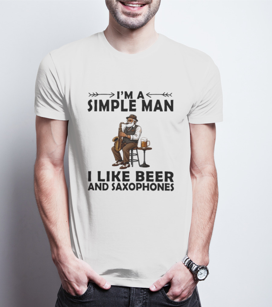 I'm A Simple Man I Like Beer And Saxophones Music Lover T-Shirt