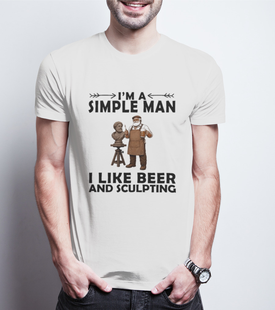 I'm A Simple Man I Like Beer And Sculpting T-Shirt