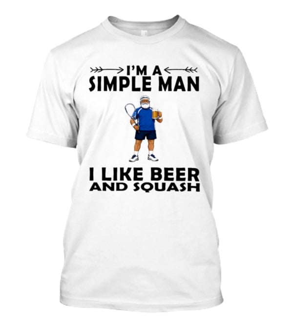 I'm A Simple Man I Like Beer And Squash Player With Racket And T-Shirt