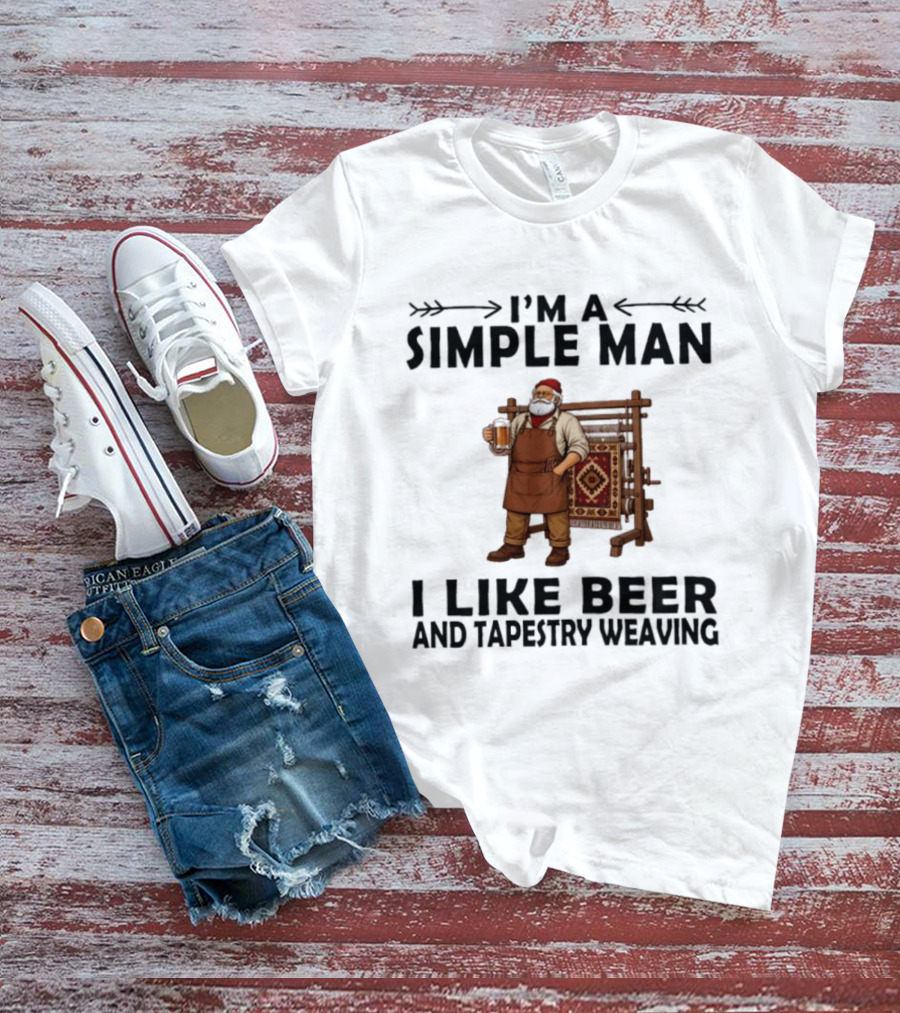 I'm A Simple Man I Like Beer And Tapestry Weaving Rug Loom Worker T-Shirt