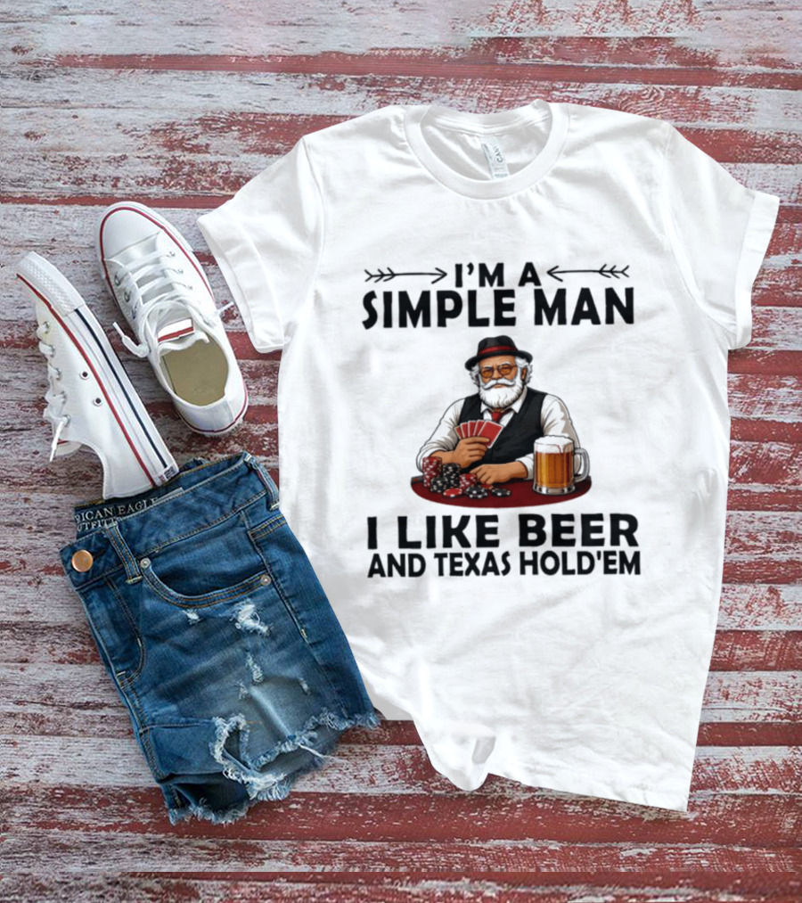 I'm A Simple Man I Like Beer And Texas Hold'em Poker Cards Dice T-Shirt