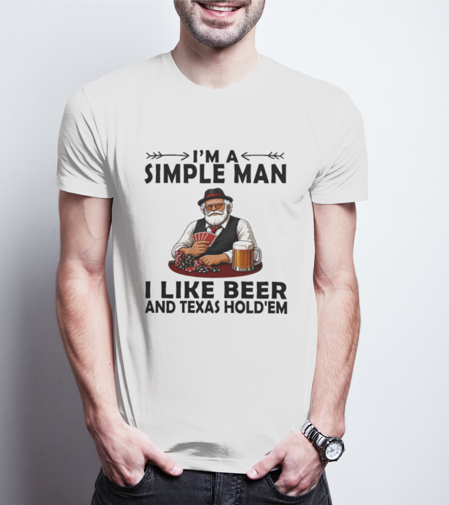 I'm A Simple Man I Like Beer And Texas Hold'em Poker Cards Dice T-Shirt