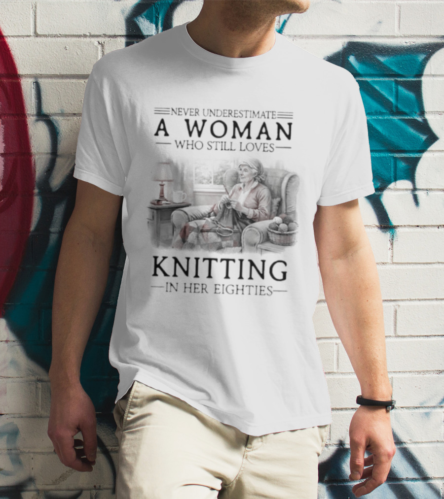 Never Underestimate A Woman Who Still Loves Knitting In Her Eighties Retro Style Woman Knitting Cozy Vibes T-Shirt