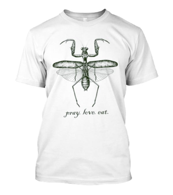 Pray Love Eat Praying Mantis Insect Nature T-Shirt