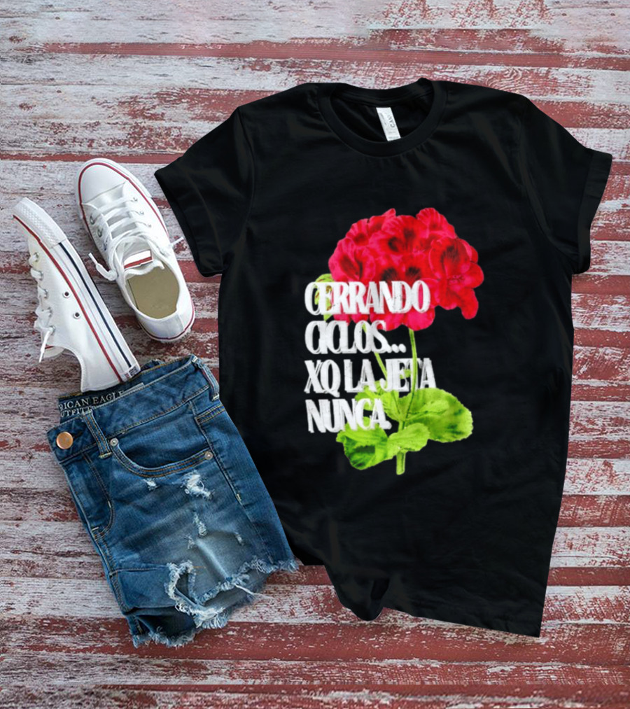 Cerrando Ciclos Xq La Jeta Nunca Red Flowers T-Shirt