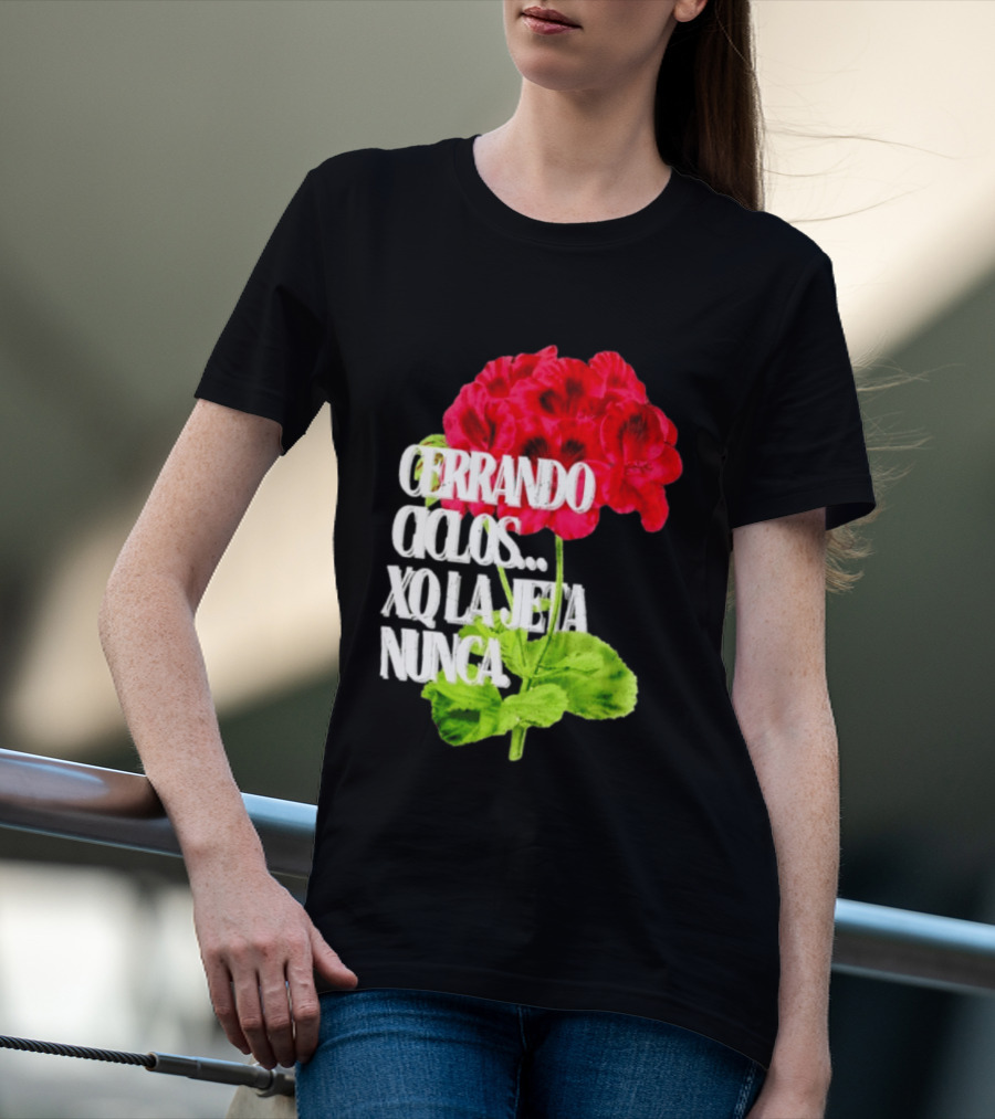 Cerrando Ciclos Xq La Jeta Nunca Red Flowers T-Shirt