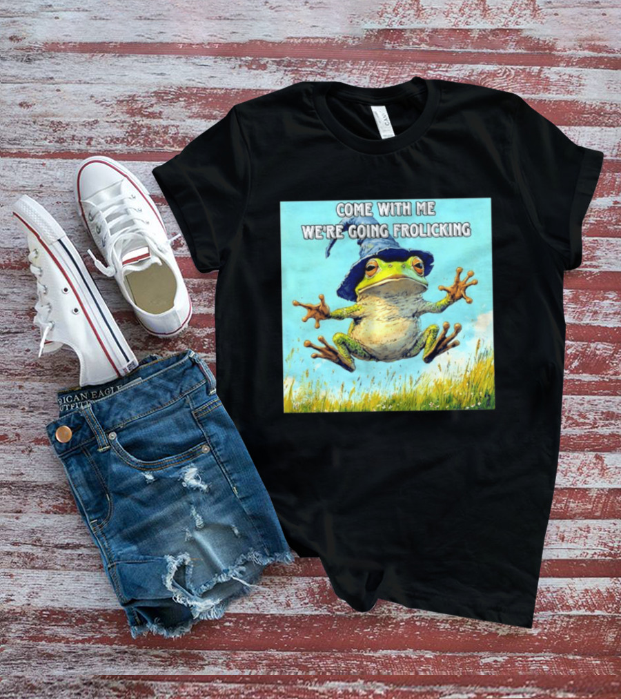 Come With Me We're Going Frolicking Frog Wizard Magic Fun Adventure T-Shirt