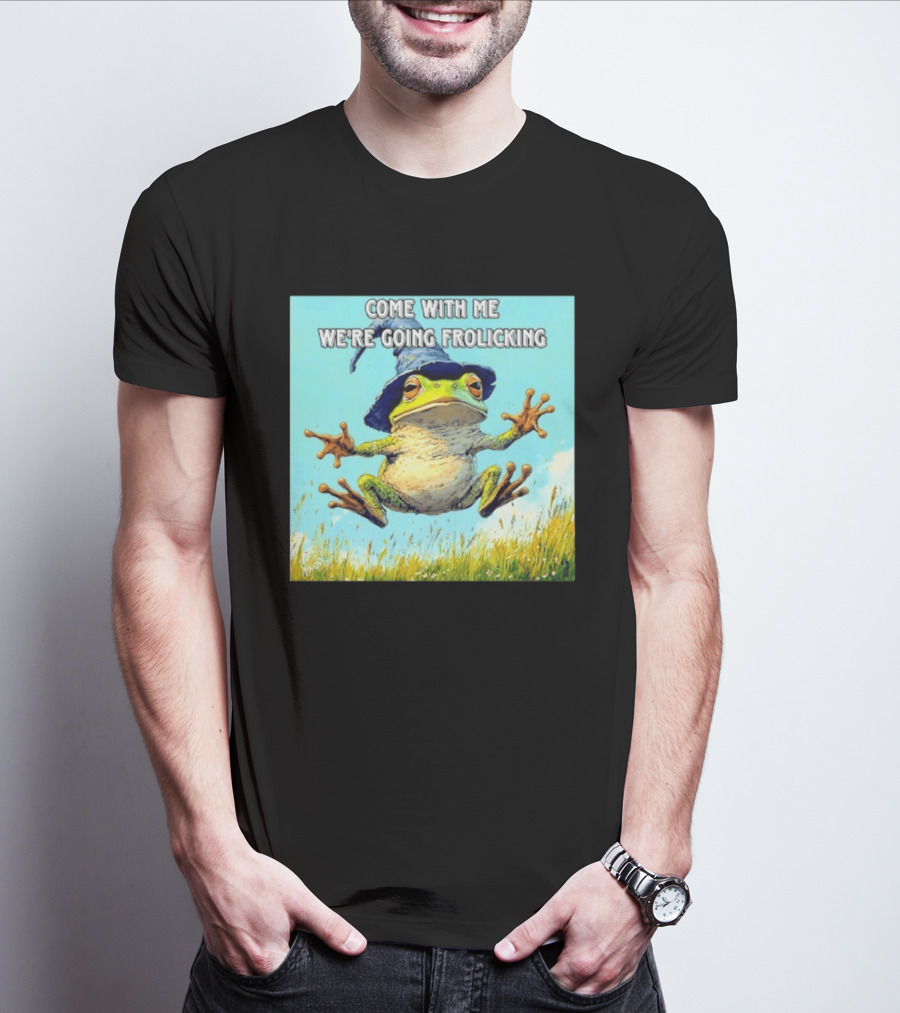 Come With Me We're Going Frolicking Frog Wizard Magic Fun Adventure T-Shirt