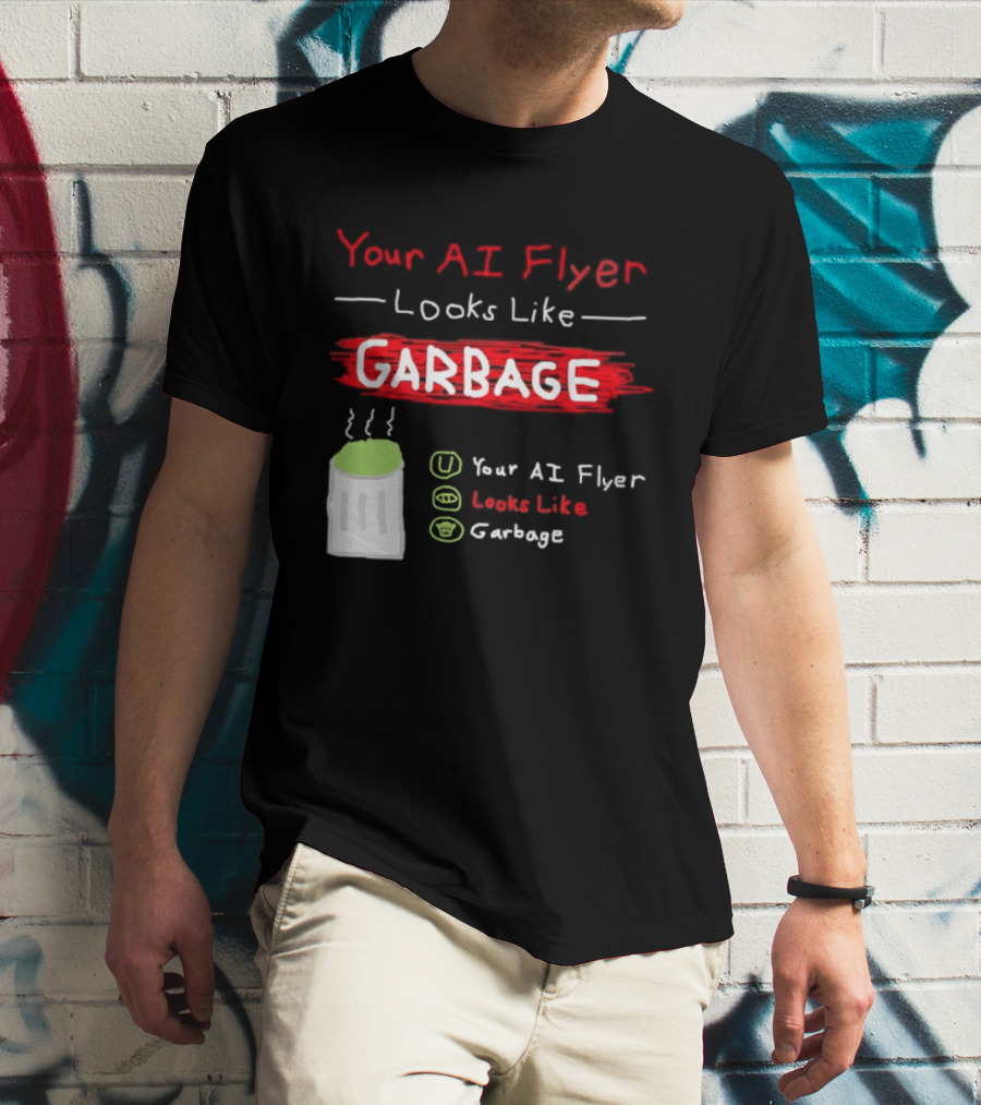 Your AI Flyer Looks Like Garbage Trash Can T-Shirt