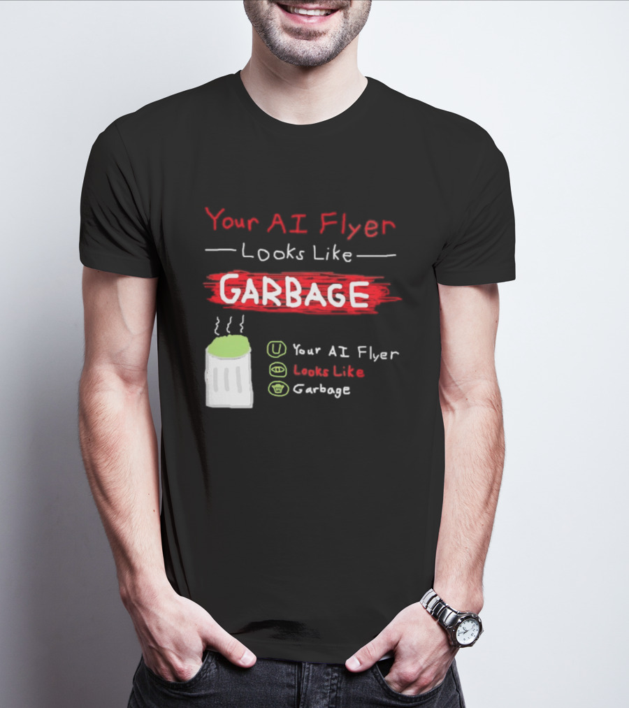 Your AI Flyer Looks Like Garbage Trash Can T-Shirt