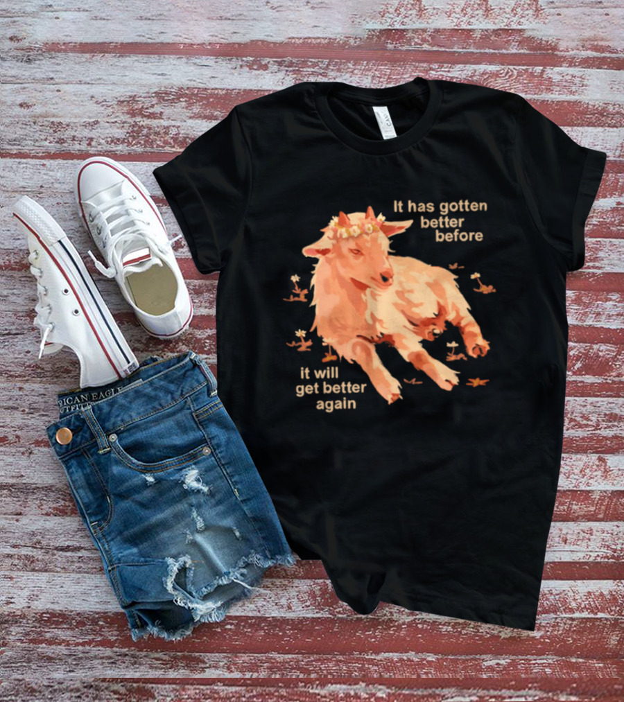 It Has Gotten Better Before It Will Get Better Again Goat With Flower Crown T-Shirt