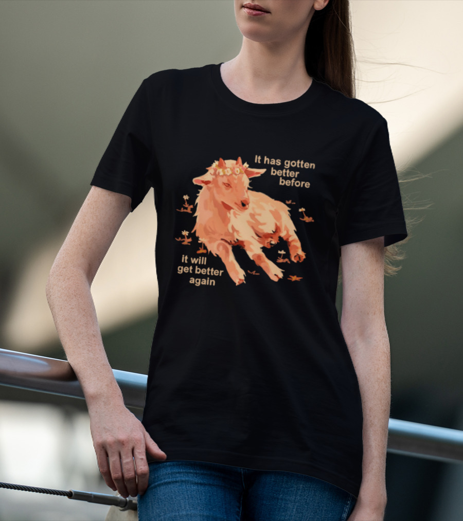 It Has Gotten Better Before It Will Get Better Again Goat With Flower Crown T-Shirt