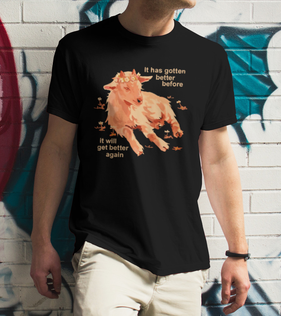 It Has Gotten Better Before It Will Get Better Again Goat With Flower Crown T-Shirt