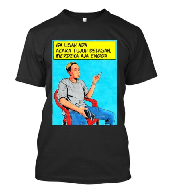 Ga Usah Ada Acara Tujuh Belasan Merdeka Aja Engga Meme Pop Art Indonesia T-Shirt