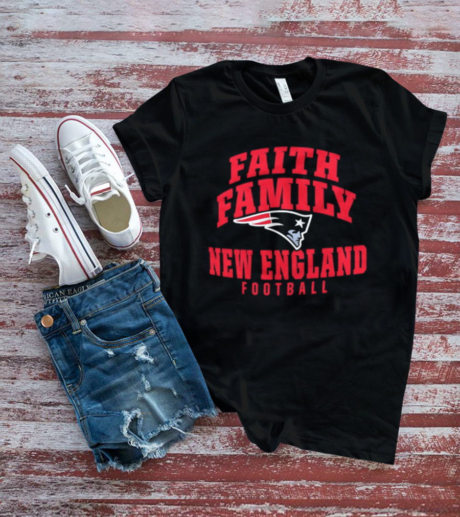 Faith Family New England Patriots Football T-Shirt