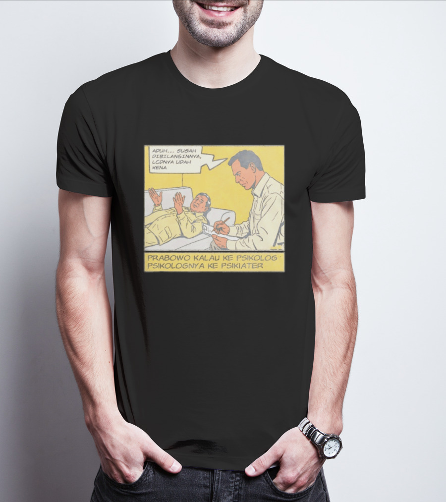 Prabowo Kalau Ke Psikolog Psikolognya Ke Psikiater Aduh Susah Dibilanginnya LCDnya Udah Kena T-Shirt