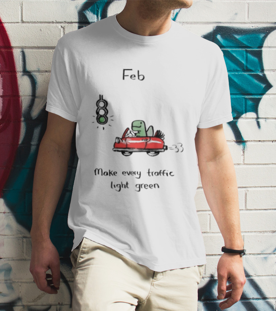 Feb Make Every Traffic Light Green Dinosaur Driving Red Car T-Shirt