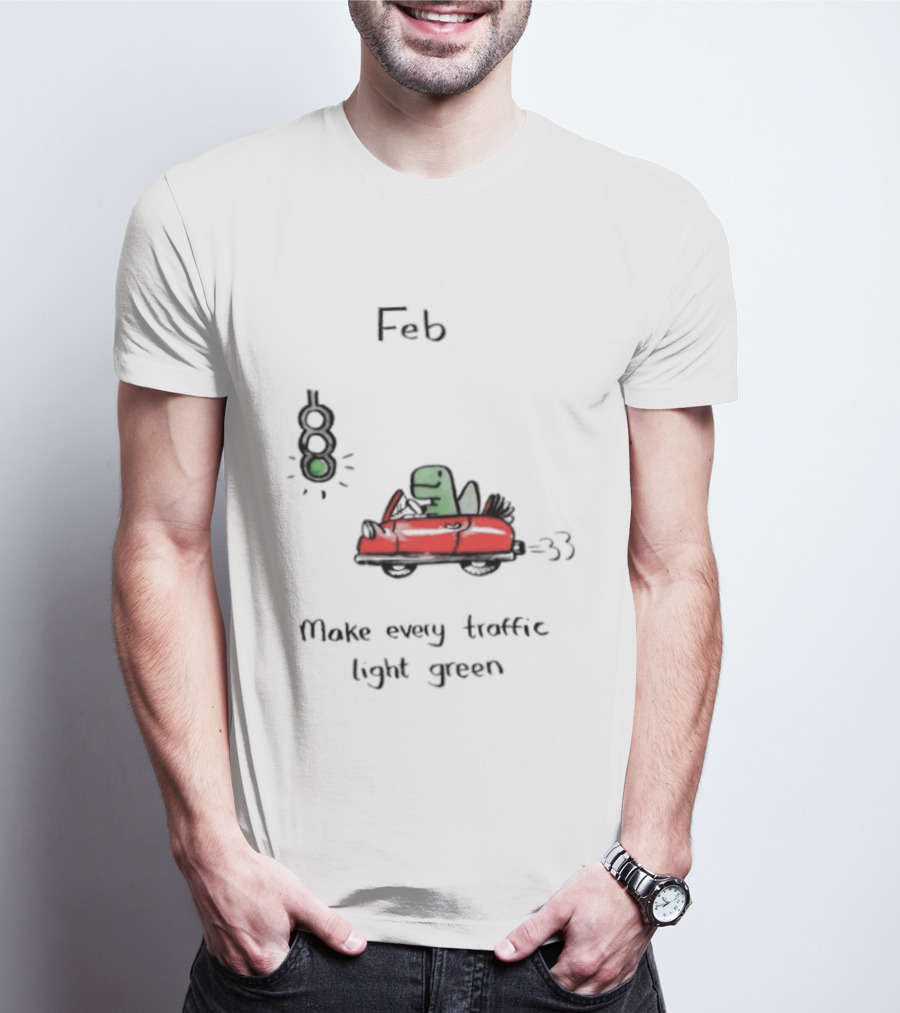 Feb Make Every Traffic Light Green Dinosaur Driving Red Car T-Shirt