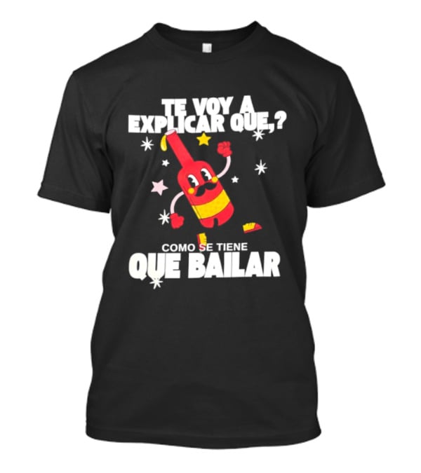 Te Voy A Explicar Que Como Se Tiene Que Bailar Botella Divertida Estrella Baile Fiesta T-Shirt