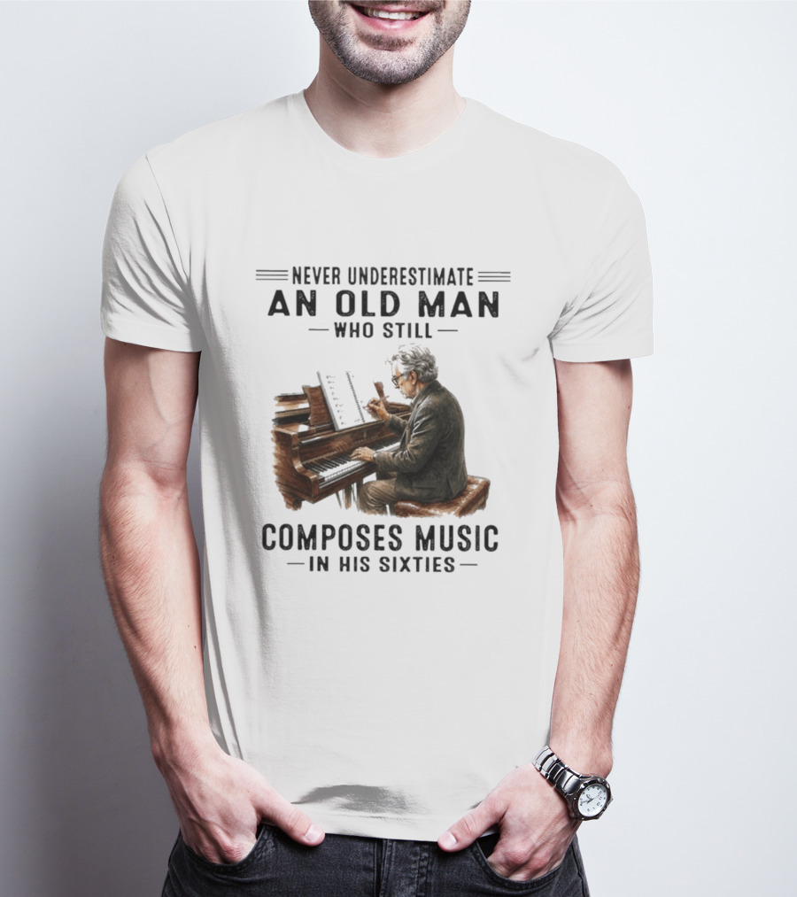 Never Underestimate An Old Man Who Still Composes Music In His Sixties At The Piano T-Shirt