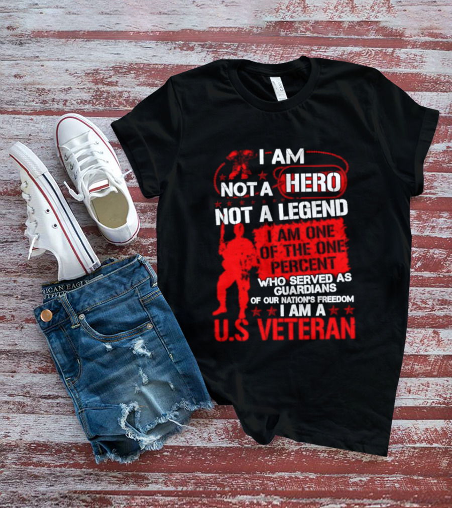 I Am Not A Hero Not A Legend U.S. Veteran Guardians Of Freedom T-Shirt